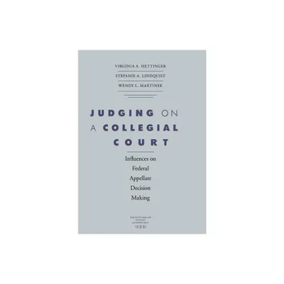 Judging on a Collegial Court - (Constitutionalism and Democracy) by Virginia A Hettinger & Stefanie A Lindquist & Wendy L Martinek (Hardcover)