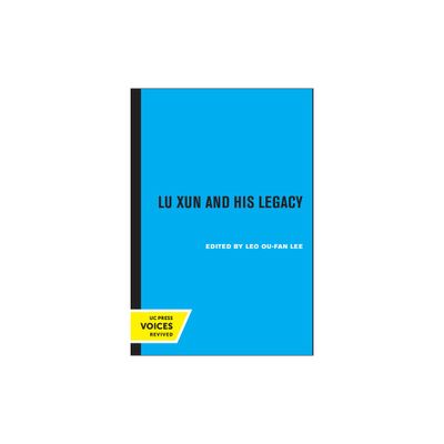 Lu Xun and His Legacy - by Leo Ou-Fan Lee (Paperback)