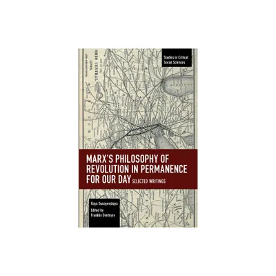 Marxs Philosophy of Revolution in Permanence for Our Day - (Studies in Critical Social Sciences) by Raya Dunayevskaya (Paperback)