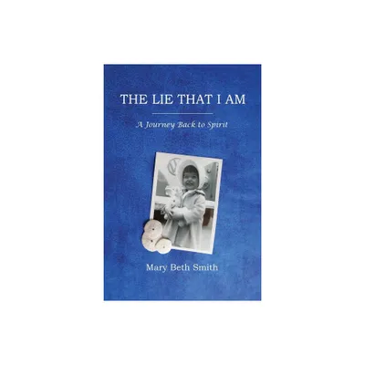 The Lie That I Am - by Mary Beth Smith (Paperback)