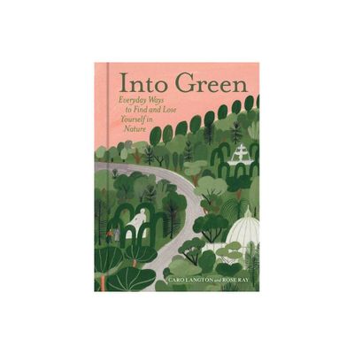 Into Green - by Caro Langton & Rose Ray (Hardcover)