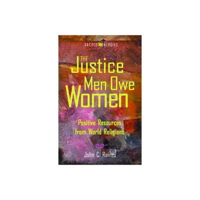 Justice Men Owe Women - (Sacred Energies) by John C Raines (Paperback)