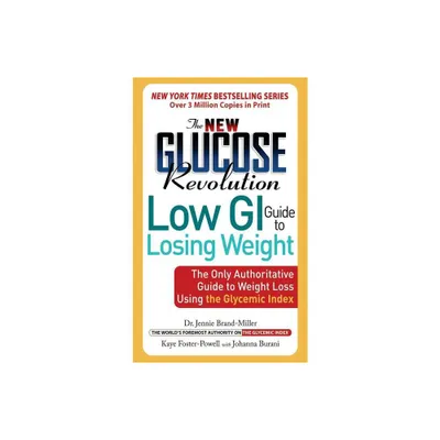 The New Glucose Revolution Low GI Guide to Losing Weight - by Jennie Brand-Miller & Stephen Colagiuri & Johanna Burani & Kaye Foster-Powell