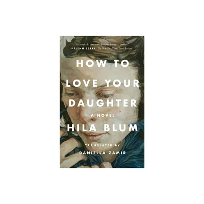 How to Love Your Daughter - by Hila Blum (Paperback)