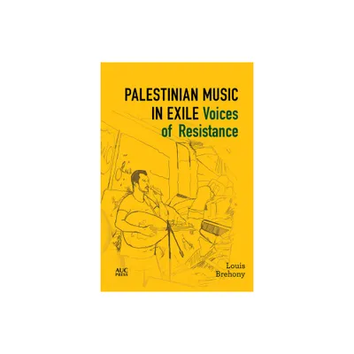 Palestinian Music in Exile - (Refugees and Migrants Within the Middle East) by Louis Brehony (Hardcover)