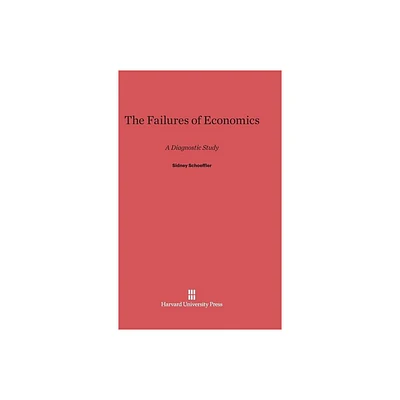 The Failures of Economics - by Sidney Schoeffler (Hardcover)