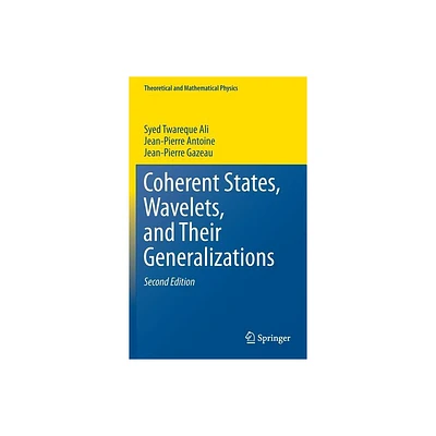 Coherent States, Wavelets, and Their Generalizations - (Theoretical and Mathematical Physics) 2nd Edition (Hardcover)