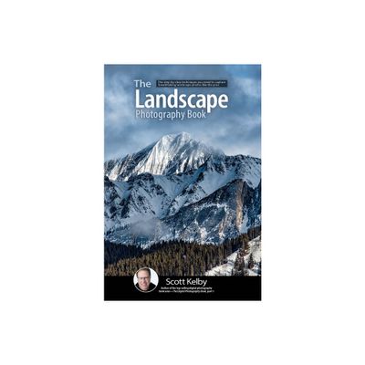 The Landscape Photography Book - by Scott Kelby (Paperback)