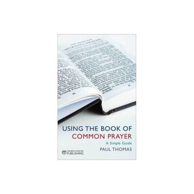 Using the Book of Common Prayer - by Paul Thomas (Paperback)