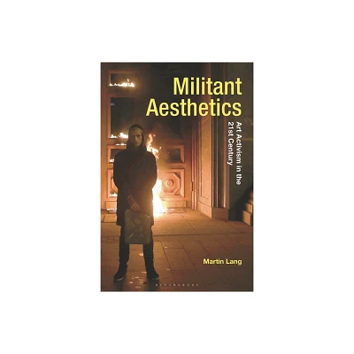 Militant Aesthetics - (Radical Aesthetics-Radical Art) by Martin Lang (Hardcover)