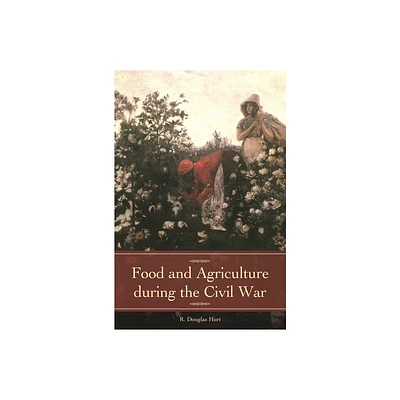 Food and Agriculture during the Civil War - (Reflections on the Civil War Era) by R Hurt (Hardcover)