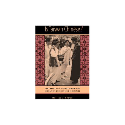 Is Taiwan Chinese? - (Berkeley Interdisciplinary Studies of China) by Melissa J Brown (Paperback)