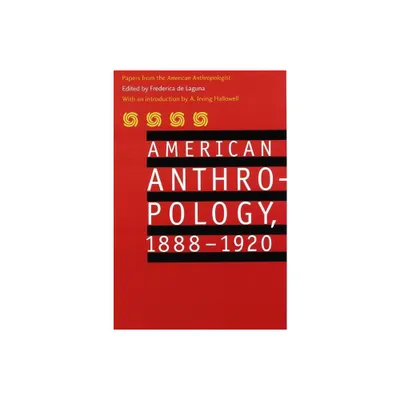 American Anthropology, 1888-1920 - by American Anthropological Association (Paperback)