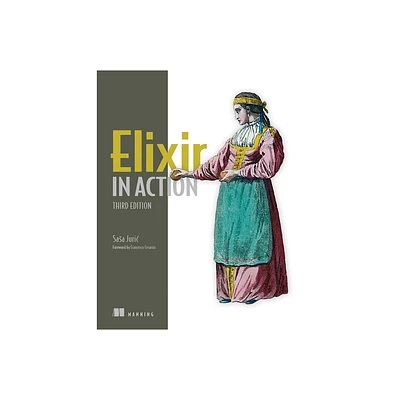 Elixir in Action, Third Edition - by Sasa Juric (Paperback)