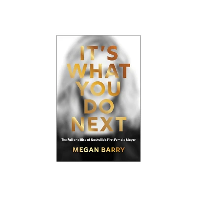 Its What You Do Next - by Megan Barry (Hardcover)