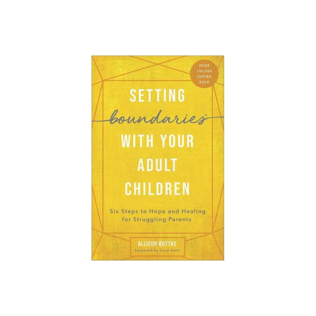 Setting Boundaries with Your Adult Children - by Allison Bottke & Carol Kent (Paperback)