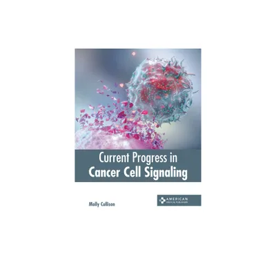 Current Progress in Cancer Cell Signaling - by Molly Cullison (Hardcover)