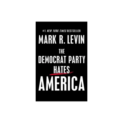 The Democrat Party Hates America - by Mark R. Levin (Hardcover)