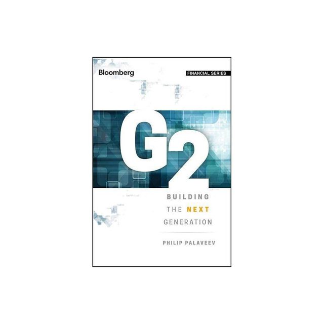 G2: Building the Next Generation - (Bloomberg Financial) by Philip Palaveev (Hardcover)