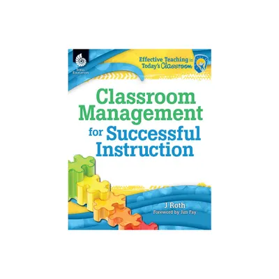 Classroom Management for Successful Instruction - (Effective Teaching in Todays Classroom) by J Thomas Roth (Paperback)