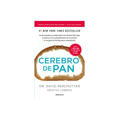 Cerebro de Pan (Edicin Actualizada) / Grain Brain: The Surprising Truth about Wheat, Carbs, and Sugar - by David Perlmutter (Paperback)