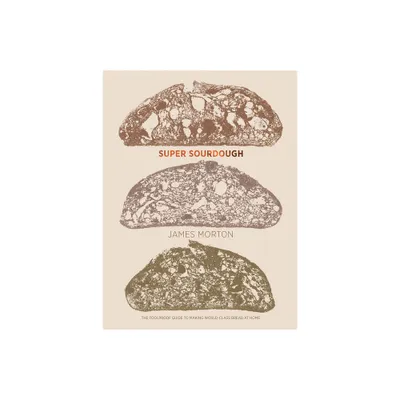 Super Sourdough - by James Morton (Hardcover)
