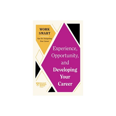 Experience, Opportunity, and Developing Your Career (HBR Work Smart Series) - (Paperback)