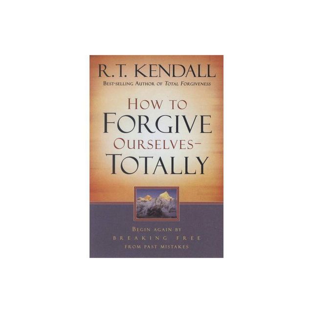 How to Forgive Ourselves Totally - by R T Kendall (Paperback)