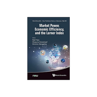 Market Power, Economic Efficiency and the Lerner Index - by Rolf Fare & Shawna Grosskopf & Dimitris Margaritis (Hardcover)