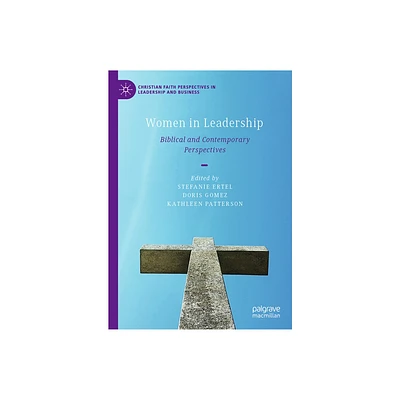 Women in Leadership - (Christian Faith Perspectives in Leadership and Business) by Stefanie Ertel & Doris Gomez & Kathleen Patterson (Hardcover)