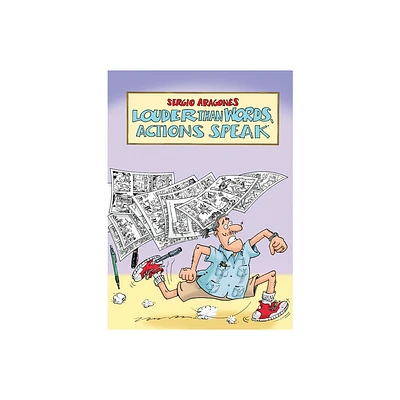 Louder Than Words, Actions Speak - by Sergio Aragons (Hardcover)