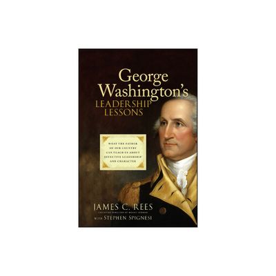 George Washingtons Leadership Lessons - by James Rees & Stephen J Spignesi (Hardcover)