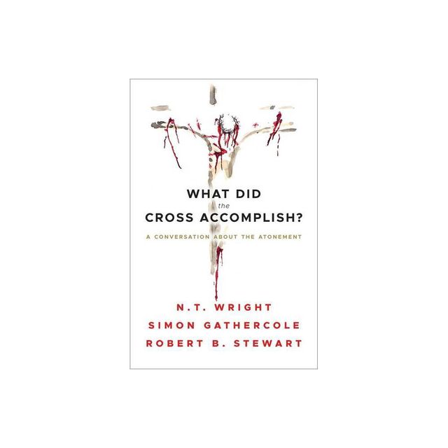 What Did the Cross Accomplish? - by N T Wright (Paperback)