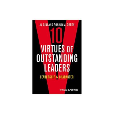 10 Virtues of Outstanding Leaders - (Foundations of Business Ethics) by Al Gini & Ronald M Green (Paperback)