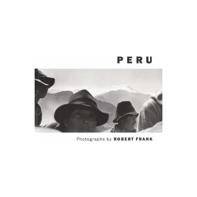 Robert Frank: Peru - (Hardcover)