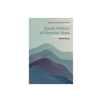 Social History of German Jews - (Perspectives on the History of German Jews) by Miriam Rrup (Hardcover)