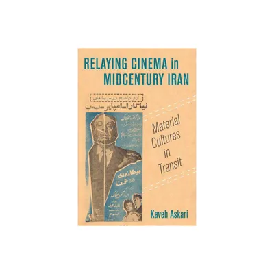 Relaying Cinema in Midcentury Iran - (Cinema Cultures in Contact) by Kaveh Askari (Paperback)