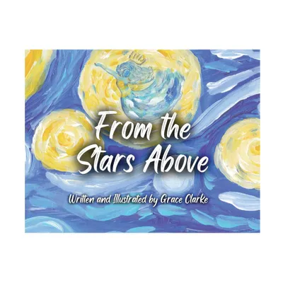 From the Stars Above - by Grace Clarke (Paperback)