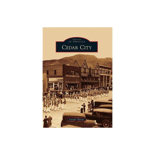 Cedar City - (Images of America) by Jennifer Hunter (Paperback)