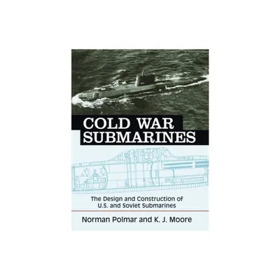 Cold War Submarines - by Norman Polmar & K J Moore (Paperback)