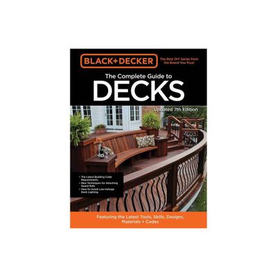 Black & Decker the Complete Guide to Decks 7th Edition - by Editors of Cool Springs Press (Paperback)