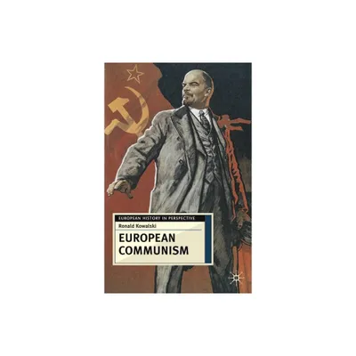 European Communism - (European History in Perspective) Annotated by Ronald Kowalski (Paperback)