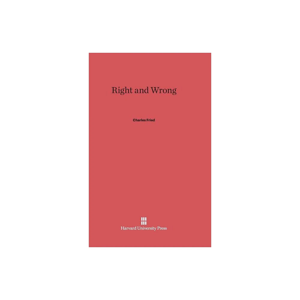 Right and Wrong - by Charles Fried (Hardcover)