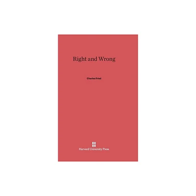 Right and Wrong - by Charles Fried (Hardcover)