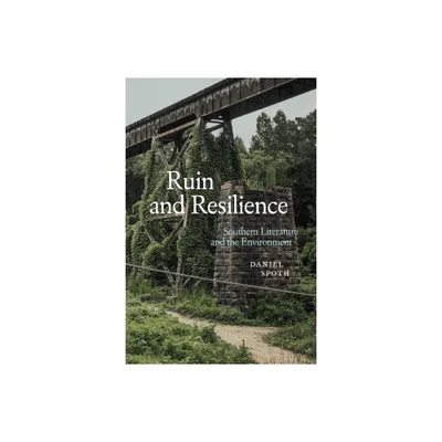 Ruin and Resilience - (Southern Literary Studies) by Daniel Spoth (Hardcover)