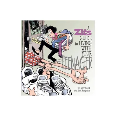 A Zits Guide to Living with Your Teenager - by Jim Borgman & Jerry Scott (Hardcover)