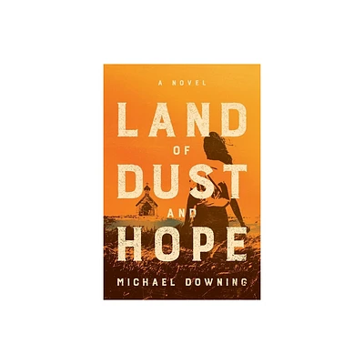 Land of Dust and Hope - by Michael Downing (Paperback)