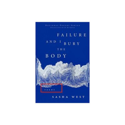 Failure and I Bury the Body - (National Poetry) by Sasha West (Paperback)