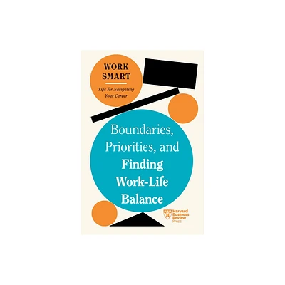 Boundaries, Priorities, and Finding Work-Life Balance (HBR Work Smart Series) - (Paperback)