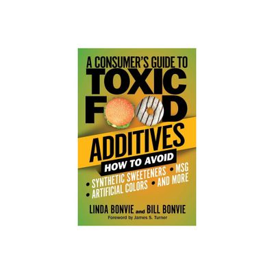 A Consumers Guide to Toxic Food Additives - by Linda Bonvie & Bill Bonvie (Paperback)